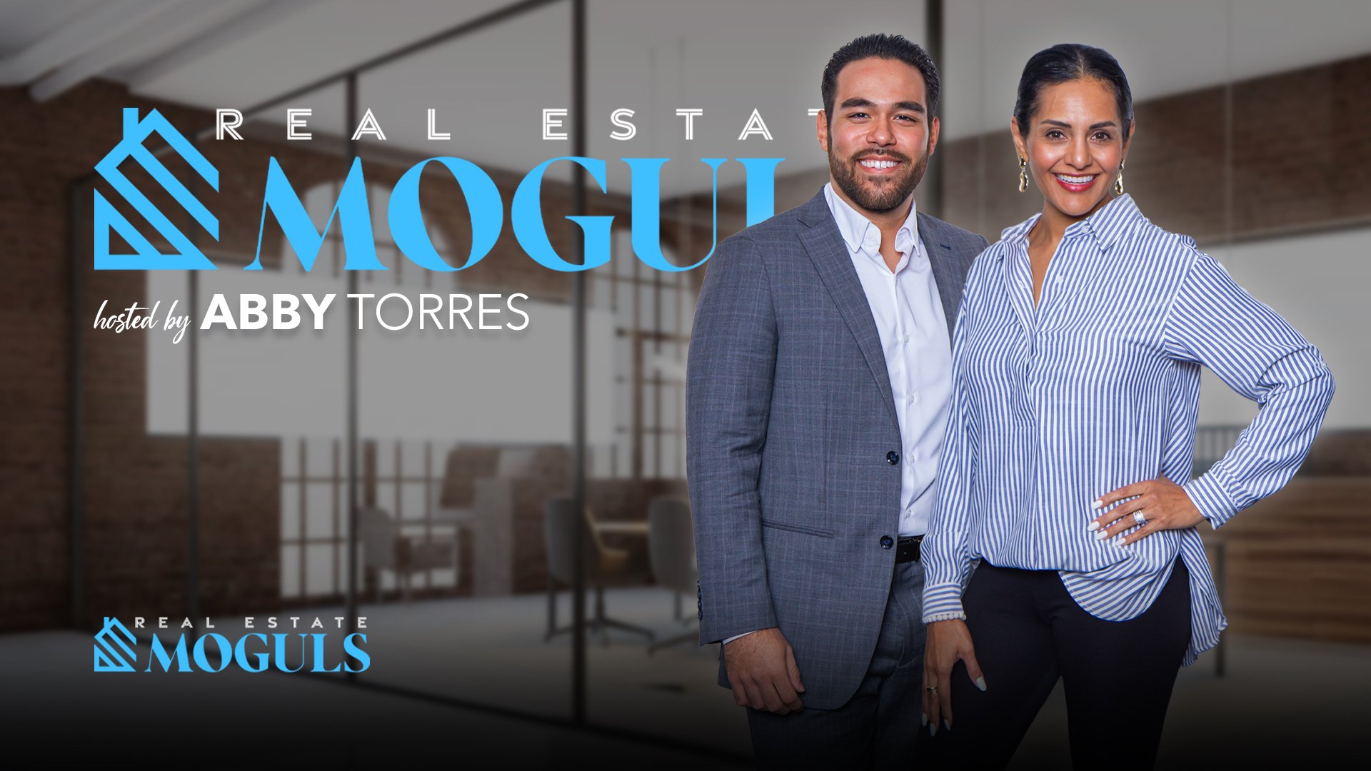 Real Estate Moguls [host] Abby Torres - Luis Gonzalez [hz]