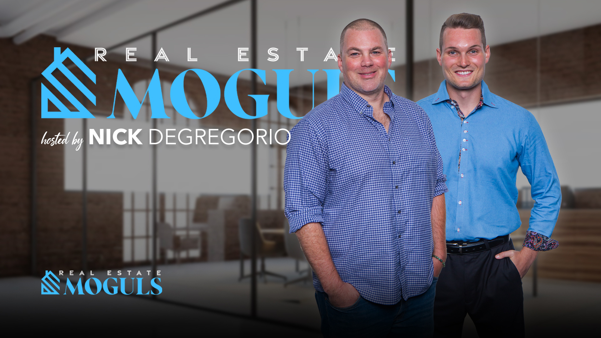 Real Estate Moguls [host] Nick DeGregorio - Michael McLean Jr [hz]